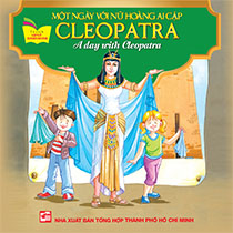 A DAY WITH CLEOPATRA - MỘT NGÀY VỚI NỮ HOÀNG AI CẬP CLEOPATRA (SONG NGỮ ANH-VIỆT)